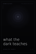What the Dark Teaches