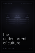 The Undercurrent of Culture